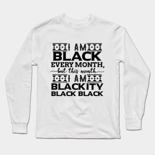 i am black every month Long Sleeve T-Shirt